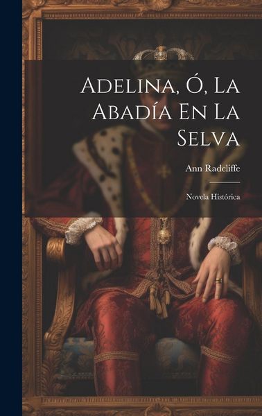 Produktbild: Adelina, &Oacute;, La Abad&iacute;a En La Selva: Novela Hist&oacute;rica