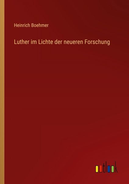 Luther im Lichte der neueren Forschung, Taschenbuch von Heinrich Boehmer, Outlook, 9783368515652