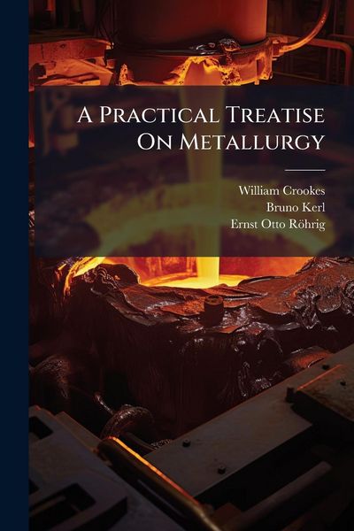 Produktbild: A Practical Treatise On Metallurgy