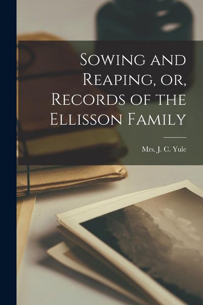 Produktbild: Sowing and Reaping, or, Records of the Ellisson Family [microform]