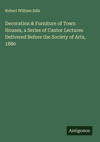 Produktbild: Decoration & Furniture of Town Houses, a Series of Cantor Lectures Delivered Before the Society of Arts, 1880