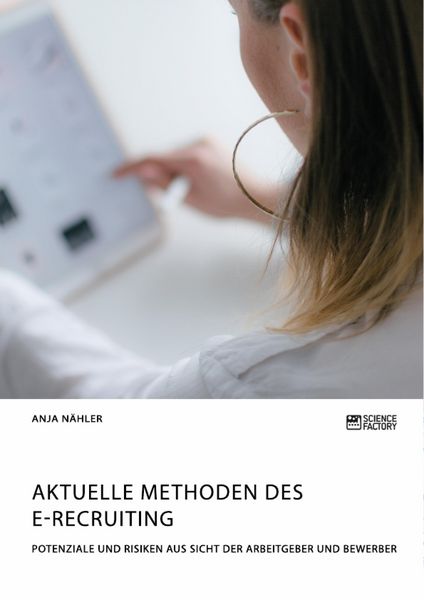 Produktbild: Aktuelle Methoden des E-Recruiting. Potenziale und Risiken aus Sicht der Arbeitgeber und Bewerber