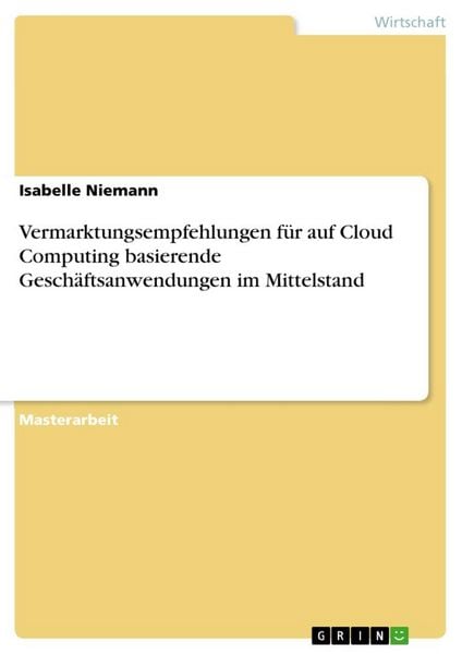 Vermarktungsempfehlungen für auf Cloud Computing basierende Geschäftsanwendungen im Mittelstand, Taschenbuch von Isabelle Niemann, GRIN, 9783656078654