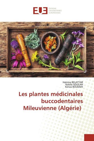 Produktbild: Les plantes m&eacute;dicinales buccodentaires Mileuvienne (Alg&eacute;rie)