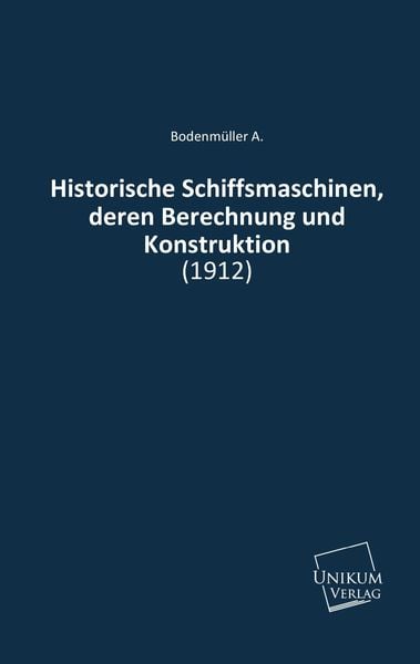 Produktbild: A., B: Historische Schiffsmaschinen, deren Berechnung und Ko