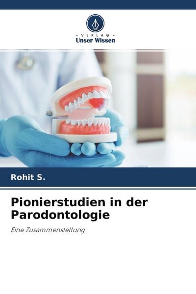 Pionierstudien in der Parodontologie, Taschenbuch von Rohit S., Verlag Unser Wissen, 9786204134994