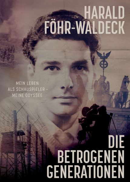 Produktbild: Die betrogenen Generationen - Mein Leben als Schauspieler, meine Odyssee