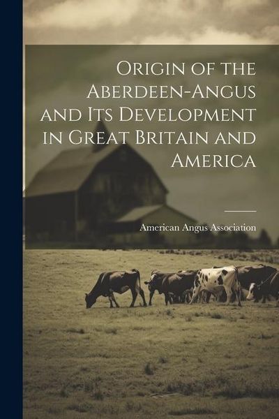 Produktbild: Origin of the Aberdeen-Angus and its Development in Great Britain and America