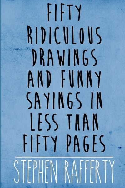 Produktbild: Fifty Ridiculous Drawings And Funny Sayings In Less Than Fifty Pages