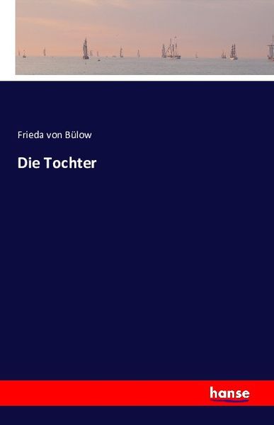 Die Tochter, Taschenbuch von Frieda Freiin Bülow, Hansebooks, 9783741111648