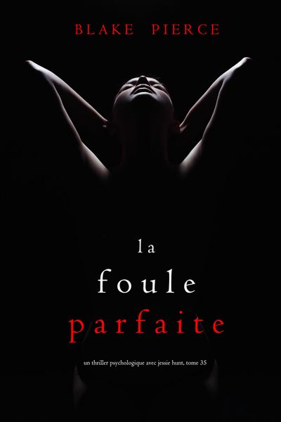 Produktbild: La Foule Parfaite (Un thriller psychologique avec Jessie Hunt, tome 35)