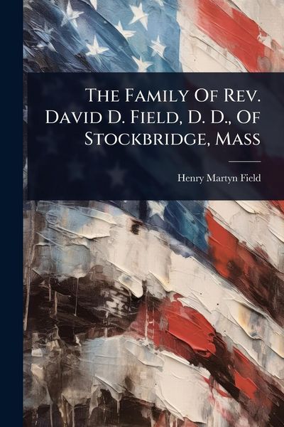 Produktbild: The Family Of Rev. David D. Field, D. D., Of Stockbridge, Mass