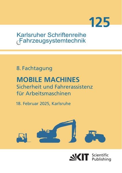Produktbild: 8. Fachtagung MOBILE MACHINES &ndash; Sicherheit und Fahrerassistenz f&uuml;r Arbeitsmaschinen : 18. Februar 2025, Karlsruhe