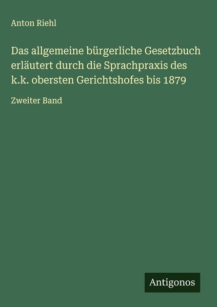 Produktbild: Das allgemeine b&uuml;rgerliche Gesetzbuch erl&auml;utert durch die Sprachpraxis des k.k. obersten Gerichtshofes bis 1879