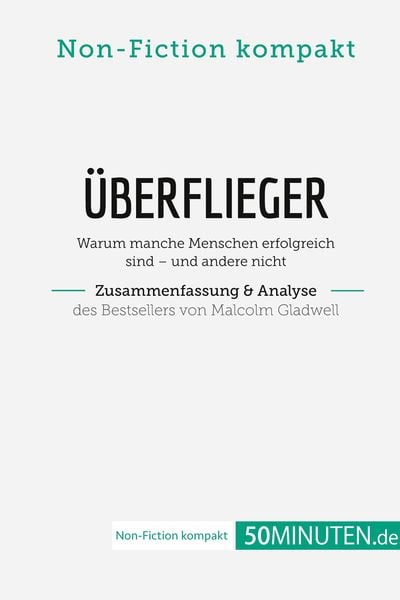 Überflieger. Zusammenfassung & Analyse des Bestsellers von Malcolm Gladwell, Taschenbuch von 50Minuten. de, 50Minuten.de, 9782808022712