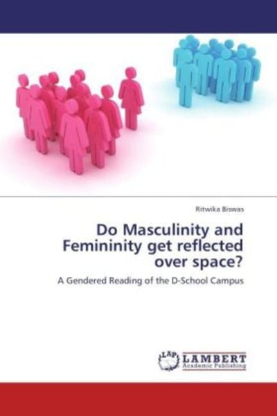 Biswas, R: Do Masculinity and Femininity get reflected over, Taschenbuch von Ritwika Biswas, LAP LAMBERT Academic Publishing, 978-3-659-18018-7