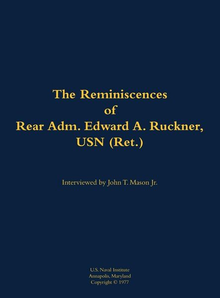 Produktbild: The Reminiscences of Rear Adm. Edward A. Ruckner, USN (Ret.)