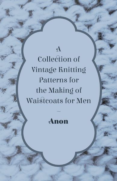 Produktbild: A Collection of Vintage Knitting Patterns for the Making of Waistcoats for Men