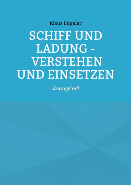 Schiff und Ladung - Verstehen und Einsetzen, Taschenbuch von Klaus Engeler, BoD – Books on Demand, 9783755730606