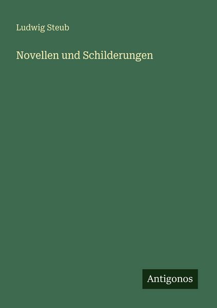 Novellen und Schilderungen, Taschenbuch von Ludwig Steub, Antigonos Verlag, 9783566068424