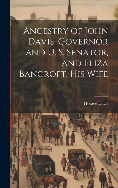 Produktbild: Ancestry of John Davis, Governor and U. S. Senator, and Eliza Bancroft, His Wife