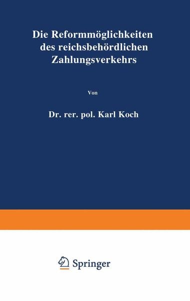 Die Reformmöglichkeiten des reichsbehördlichen Zahlungsverkehrs, Taschenbuch von Karl Koch, Springer Berlin, 9783642891205
