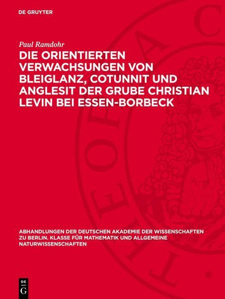 Produktbild: Die orientierten Verwachsungen von Bleiglanz, Cotunnit und Anglesit der Grube Christian Levin bei Essen-Borbeck