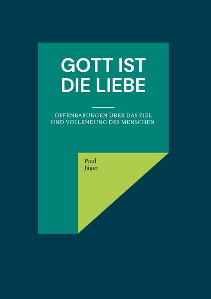 Gott ist die Liebe, Gebundene Ausgabe von Paul Jäger, BoD – Books on Demand, 978-3-8192-9854-7