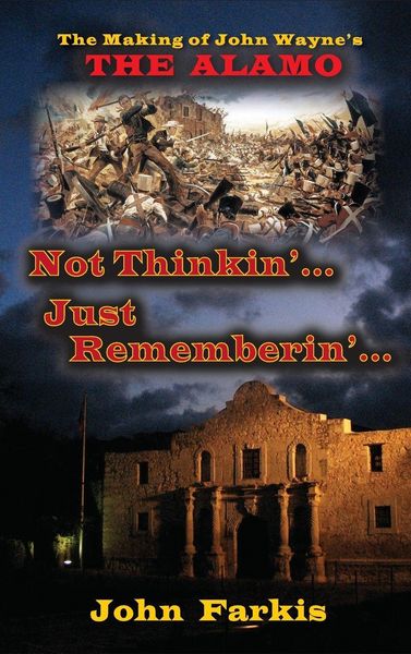 Produktbild: Not Thinkin'... Just Rememberin'... The Making of John Wayne's "The Alamo" (hardback)