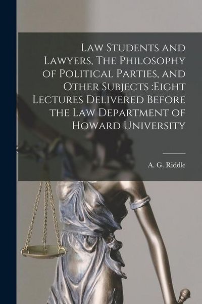 Produktbild: Law Students and Lawyers, The Philosophy of Political Parties, and Other Subjects: eight Lectures Delivered Before the Law Department of Howard Univer