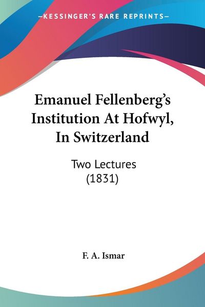 Produktbild: Ismar, F: Emanuel Fellenberg's Institution At Hofwyl, In Swi