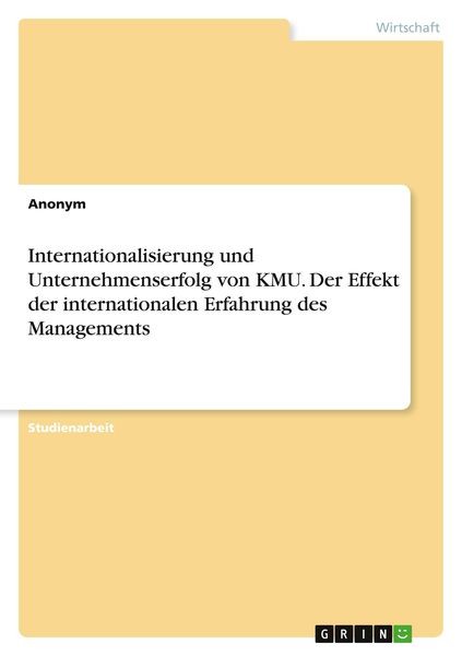 Internationalisierung und Unternehmenserfolg von KMU. Der Effekt der internationalen Erfahrung des Managements