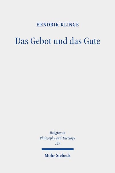 Das Gebot und das Gute, Taschenbuch von Hendrik Klinge, Mohr Siebeck, 978-3-16-162488-9