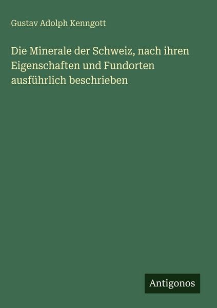 Produktbild: Die Minerale der Schweiz, nach ihren Eigenschaften und Fundorten ausf&uuml;hrlich beschrieben