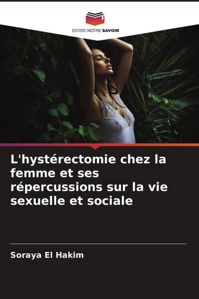 Produktbild: L'hyst&eacute;rectomie chez la femme et ses r&eacute;percussions sur la vie sexuelle et sociale