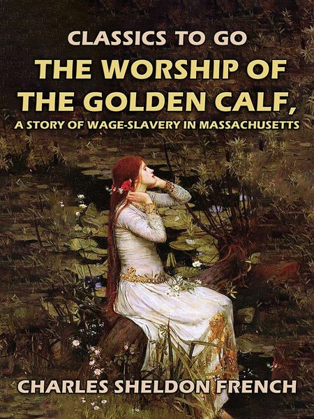 Produktbild: The Worship of the Golden Calf, A Story of Wage-Slavery in Massachusetts