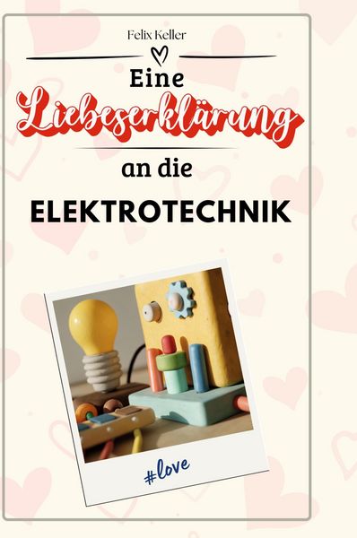 Produktbild: Eine Liebeserkl&auml;rung an die Elektrotechnik