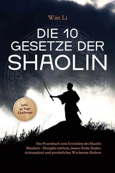 Produktbild: Die 10 Gesetze der Shaolin: Das Praxisbuch zum Erreichen des Shaolin Mindsets - Disziplin st&auml;rken, innere Ruhe finden, Achtsamkeit und pers&ouml;nliches Wa