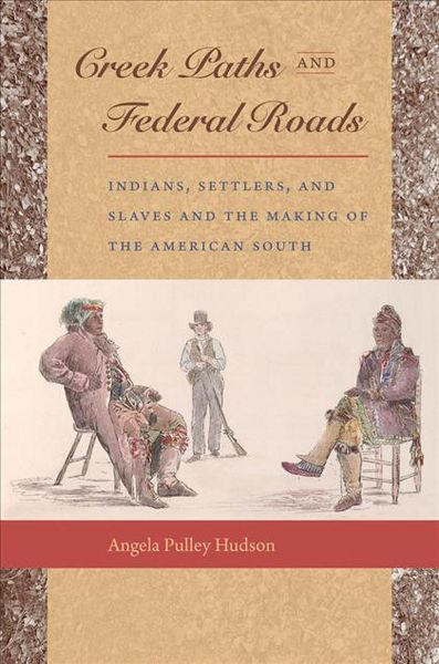 Produktbild: Creek Paths and Federal Roads: Indians, Settlers, and Slaves and the Making of the American South