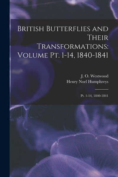 Produktbild: British Butterflies and Their Transformations: Volume pt. 1-14, 1840-1841: Pt. 1-14, 1840-1841