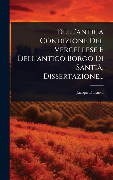 Produktbild: Dell'antica Condizione Del Vercellese E Dell'antico Borgo Di Santi&Atilde;, Dissertazione...