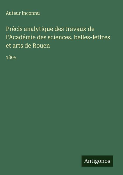 Produktbild: Pr&eacute;cis analytique des travaux de l'Acad&eacute;mie des sciences, belles-lettres et arts de Rouen