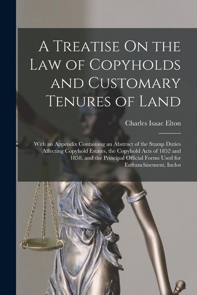 Produktbild: A Treatise On the Law of Copyholds and Customary Tenures of Land: With an Appendix Containing an Abstract of the Stamp Duties Affecting Copyhold Estat