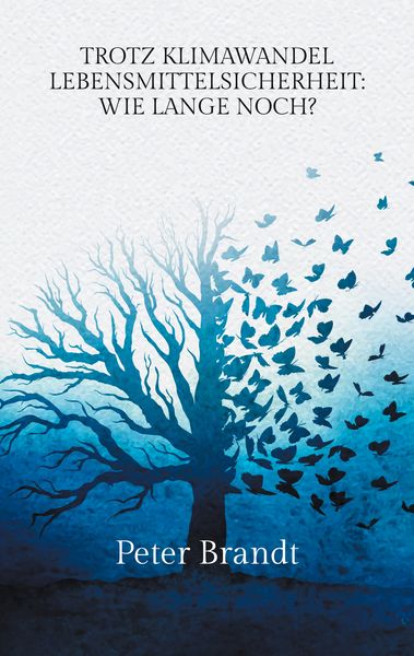 Trotz Klimawandel Lebensmittelsicherheit: Wie lange noch?, Taschenbuch von Peter Brandt, BoD – Books on Demand, 9783769324266