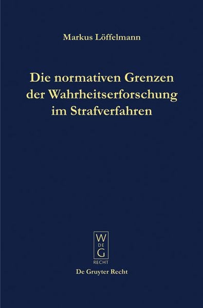 Produktbild: Die normativen Grenzen der Wahrheitserforschung im Strafverfahren