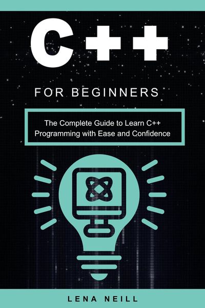 Produktbild: C++ for Beginners: The Complete Guide to Learn C++ Programming with Ease and Confidence