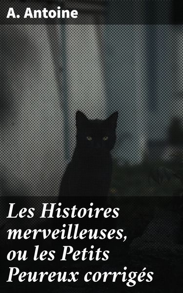 Produktbild: Les Histoires merveilleuses, ou les Petits Peureux corrig&eacute;s