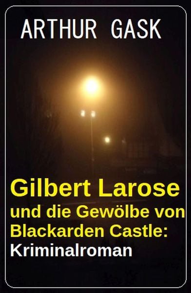 Produktbild: Gilbert Larose und die Gew&ouml;lbe von Blackarden Castle: Kriminalroman
