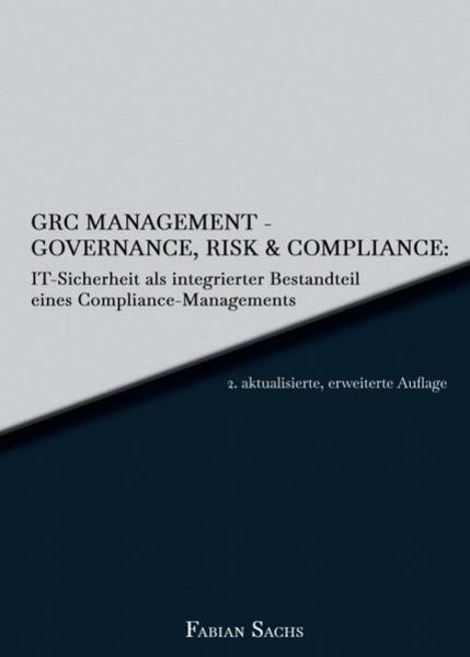 GRC Management-Governance, Risk & Compliance: IT-Sicherheit als integrierter Bestandteil eines Compliance-Managements, Taschenbuch von Fabian Sachs,