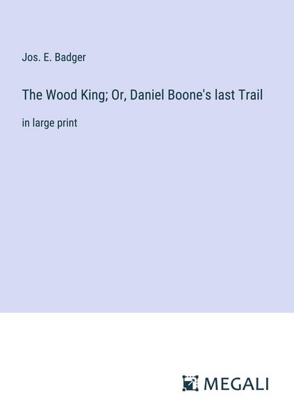 Produktbild: The Wood King; Or, Daniel Boone's last Trail